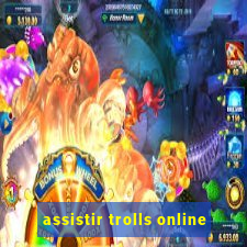 assistir trolls online